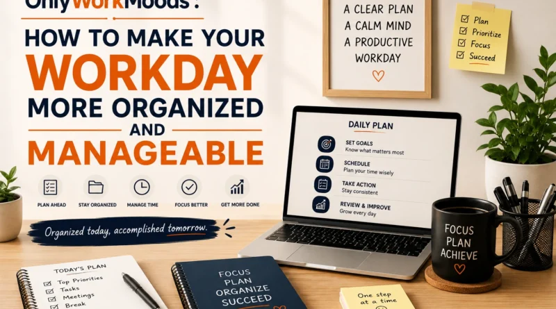 OnlyWorkMoods How to Make Your Workday More Organized and Manageable